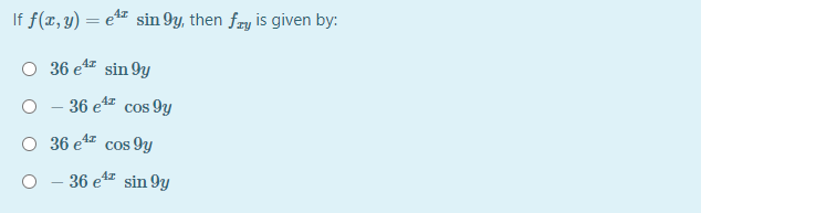 If f(x, y) = e sin 9y, then fry is given by:
O 36 e1 sin 9y
O - 36 et cos 9y
O 36 et cos 9y
- 36 e1 sin 9y
