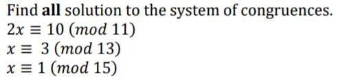 Find all solution to the system of congruences.
2x = 10 (mod 11)
х3 3 (тоd 13)
х3 1 (тоd 15)
