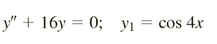 у" + 16у — 0; У1 — сos 4x
Yi
