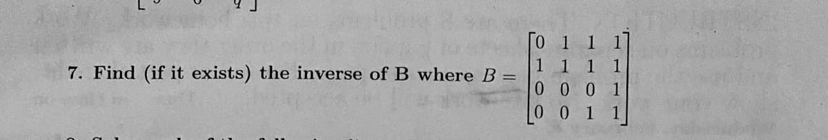 7. Find (if it exists) the inverse of B where B =
1.
1
0 1
0
0 1
IL