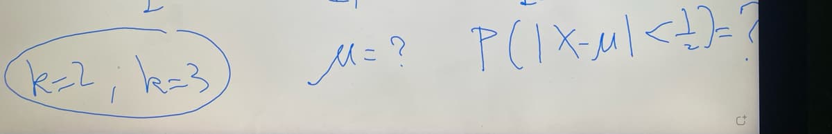 k=2; k=3
M=? P(|X-M) <1]
C