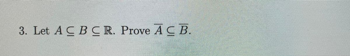 3. Let AC BCR. Prove ACB.
