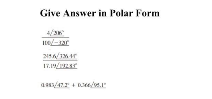 Give Answer in Polar Form
4/206°
100/-320°
245.6/326.44°
17.19/192.83°
0.983/47.2° + 0.366/95.1°
