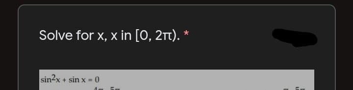 Solve for x, x in [0, 2Tt). *
sin2x
+ sin x = 0
%3!
