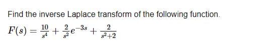 Find the inverse Laplace transform of the following function.
F(s) = 1+³+
e
2
s²+2