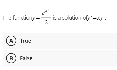 The functiony = is a solution ofy'=xy.
p+2
t
1424
2
A True
B) False