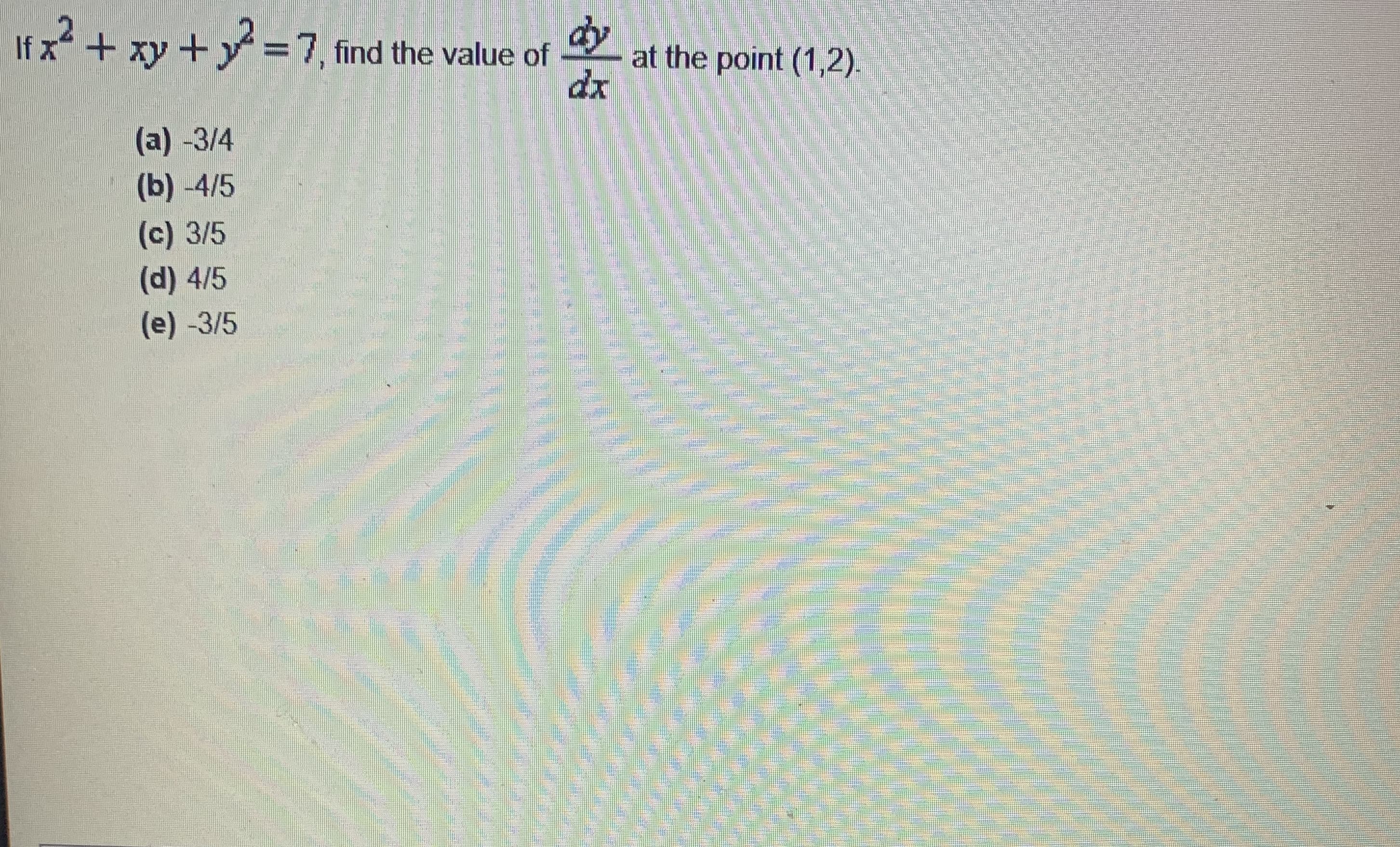 dy
at the point (1,2).
dx
If x + xy + y =7, find the value of
