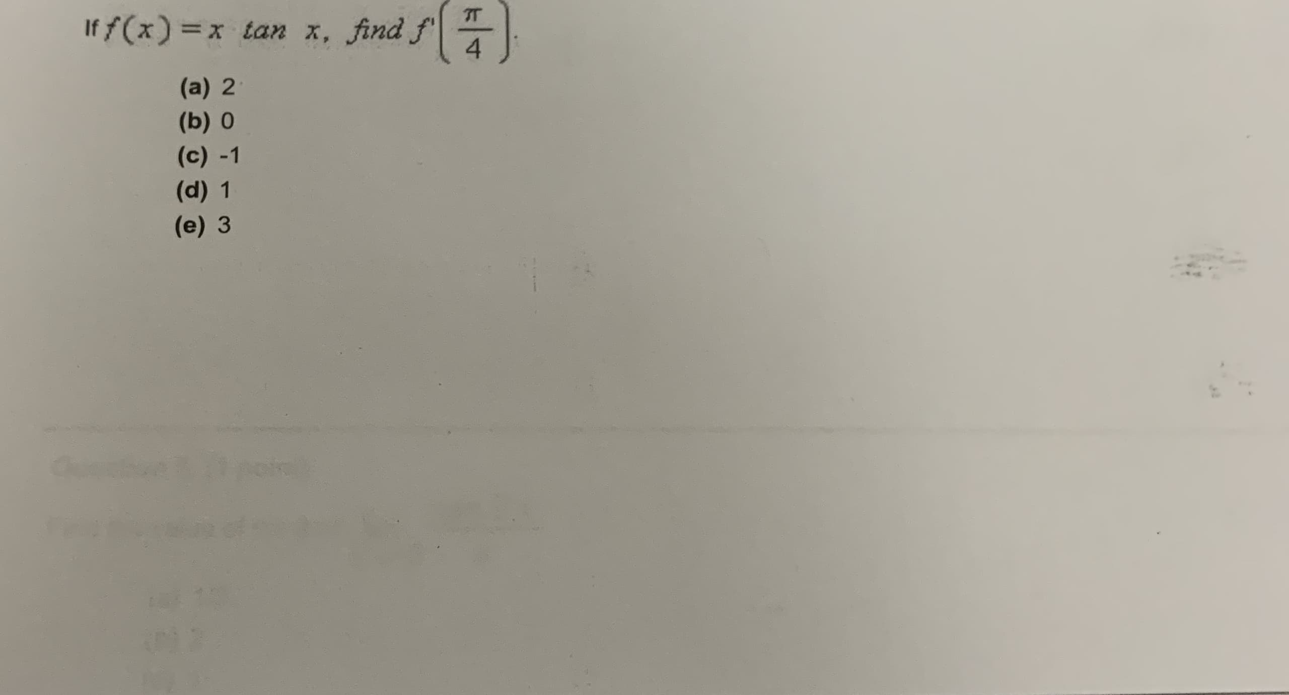 If f(x) =x tan x, find f'
4.
(a) 2
(b) 0
(c) -1
(d) 1
(e) 3
