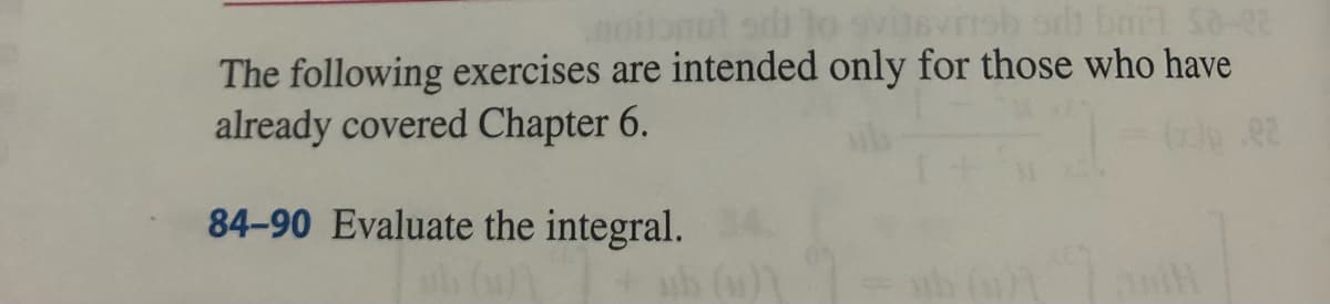 noitonut sdi to svinsvirsb srl bail Sa-22
The following exercises are intended only for those who have
already covered Chapter 6.
84-90 Evaluate the integral.
.02