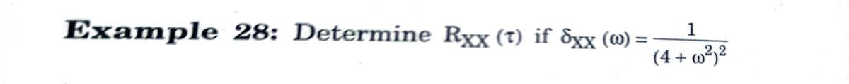 Example 28: Determine Rxx (t) if 8xx (@)
1
%3D
(4 + w²)²
