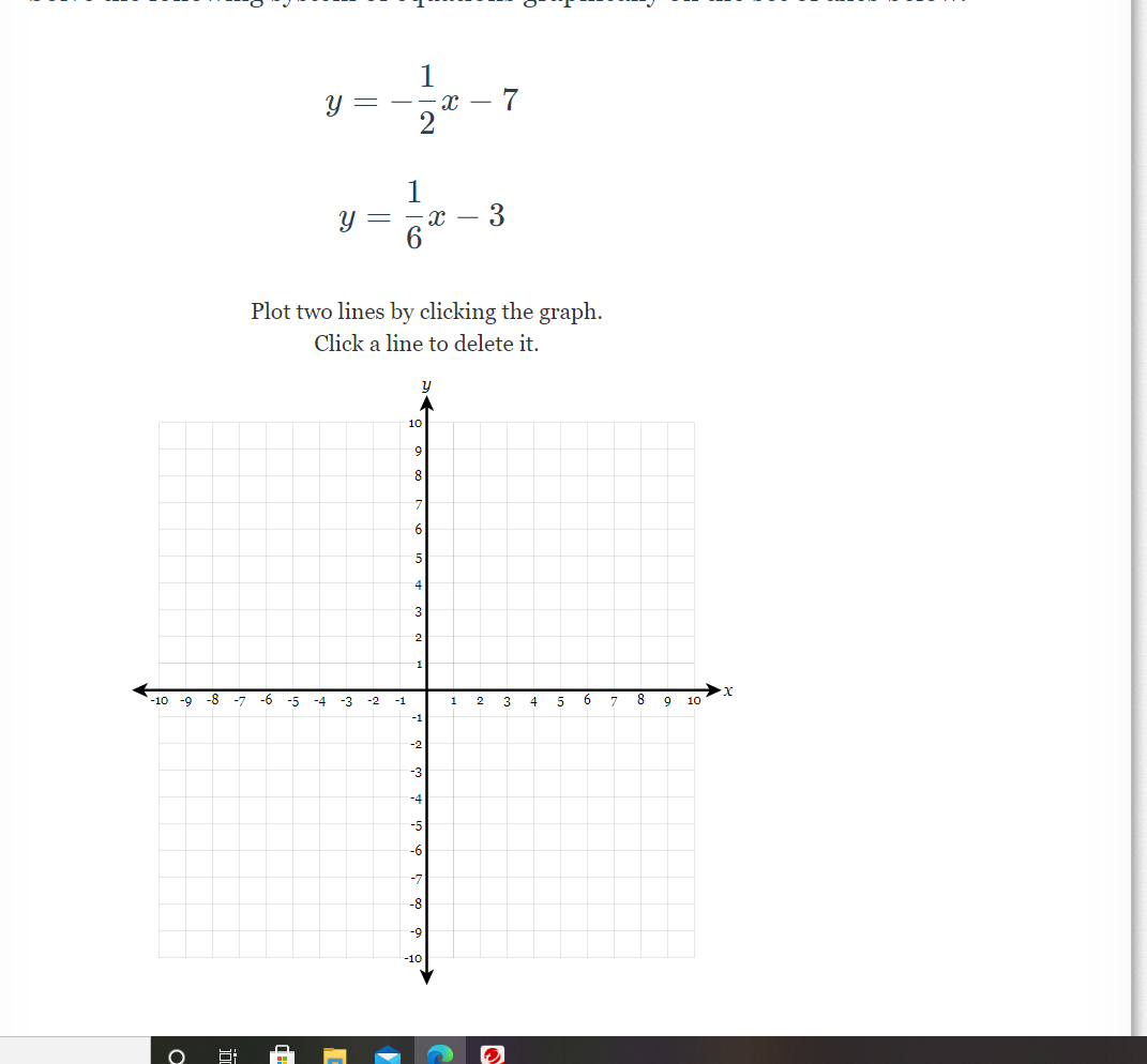 1
- 7
Y = --x –
1
y = - x –
- 3
6.
Plot two lines by clicking the graph.
Click a line to delete it.
y
10
8
4
3
2
-1
-10
-8
6-
-7
-6
-5
-4
-3
-2
-1
1
2
3
4
5
9
10
-1
-2
-3
-4
-5
-6
-7
-8
-9
-10
