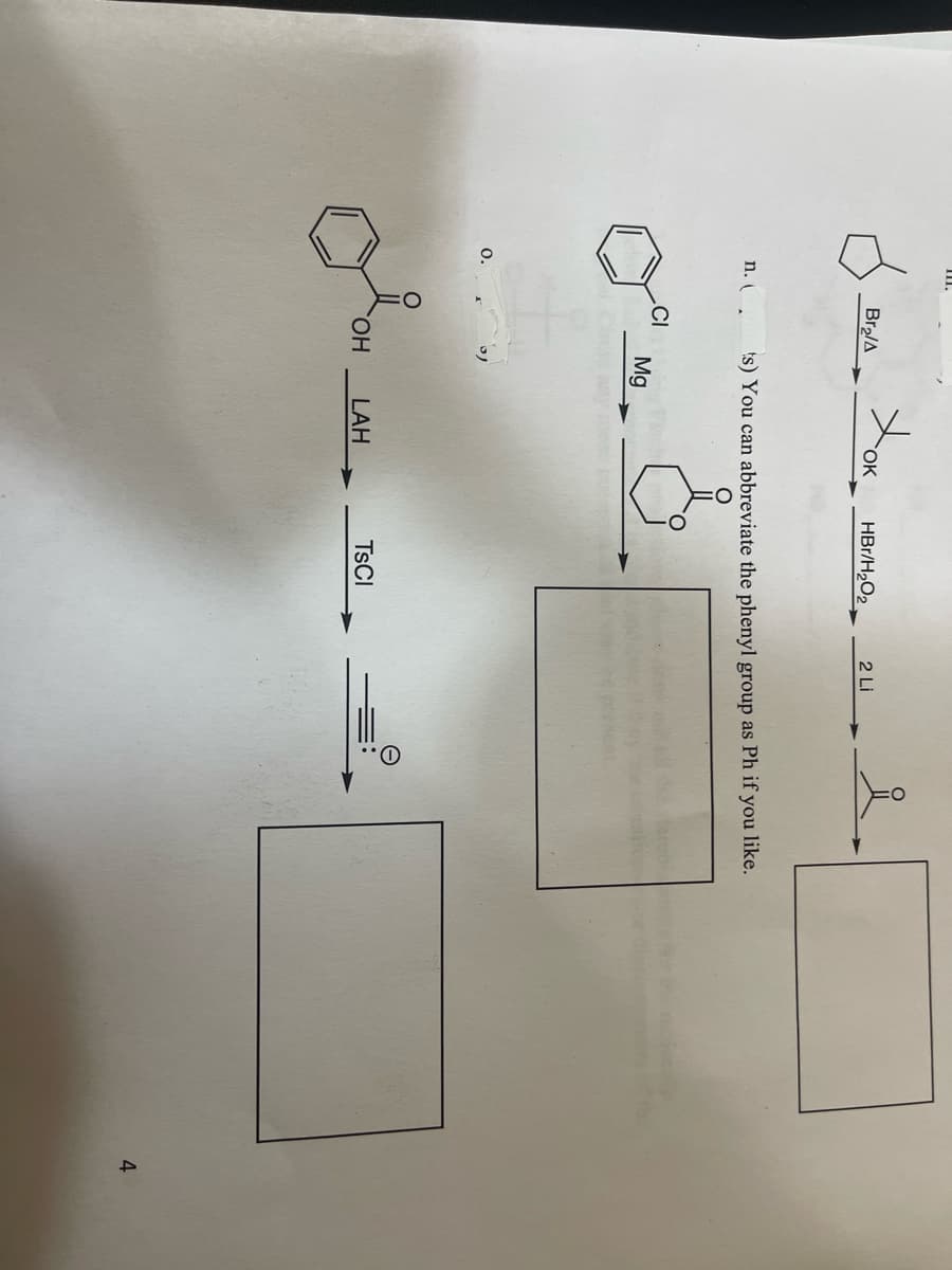 111.
Br₂/A
n. (.
CI
OH
XOK
OK
Mg
HBr/H₂O₂
LAH
ts) You can abbreviate the phenyl group as Ph if you like.
2 Li
TSCI
요.
O..
4