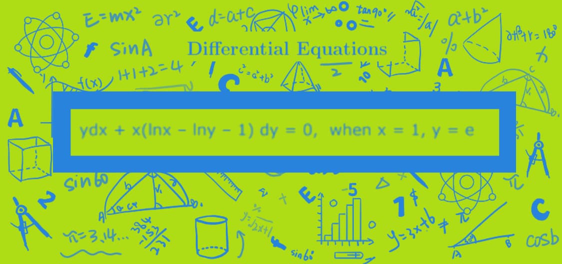 Eーmx
E d=atc
Differential Equations
ar
Plim
tan 90
f Sin A
カーて+1H(K
A
A
3.
ydx + x(Inx – Iny - 1) dy = 0, when x = 1, y = e
%3D
%3D
sin 60
-5
CY
ン3、4..
C
Y=3xtb
Cosb
Sinbi
