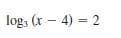 log, (x – 4) = 2
