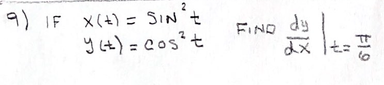 2
X(+) = SIN'セ
y (t) = Cos?t
9) IF
dy
FIND
%3D
