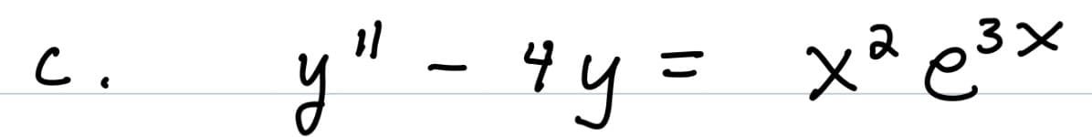 C.
y" - 4y= x² e³*
c.
x*లX
