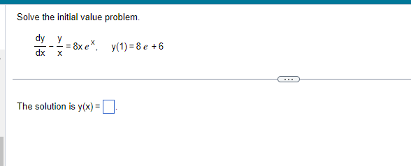 Solve the initial value problem.
dy
dx X
8xex, y(1)=8e +6
The solution is y(x) = -