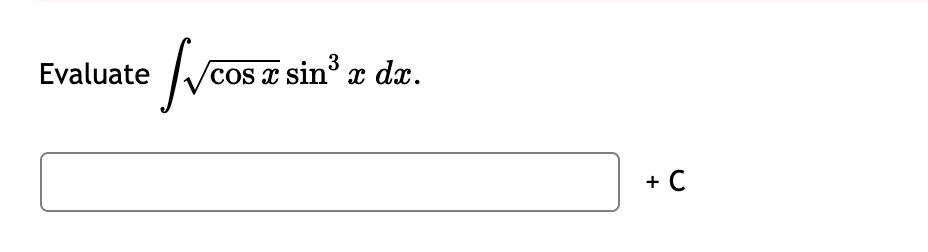 Evaluate vem sin' a d.
3
cos x sin x dx.
+ C
