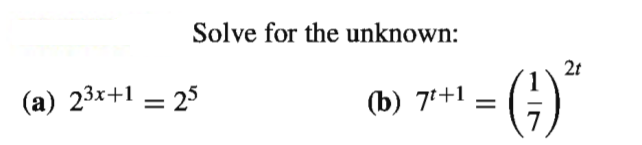 Solve for the unknown:
2t
(a) 23x+1 = 25
G)
(b) 7+1
%3D
IN
