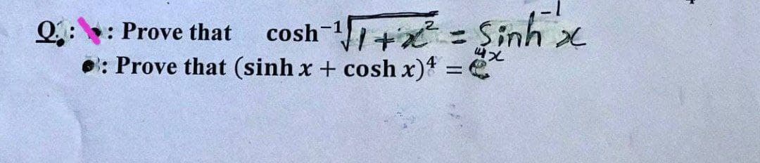 Q: : Prove that
cosh 1+ =
Sinh
O: Prove that (sinh x + cosh x) = e
