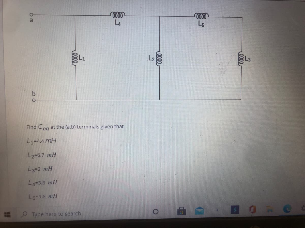 al
L5
Find Ceg at the (a,b) terminals given that
L1=4.4 mH
L2=6.7 mH
L3=2 mH
L4=3.8 mH
L5=9.8 mH
Type here to search
