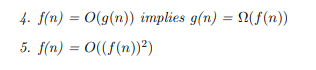 4. f(n) = O(g(n)) implies g(n) = N(f(n))
5. f(n) = O((f(n))²)