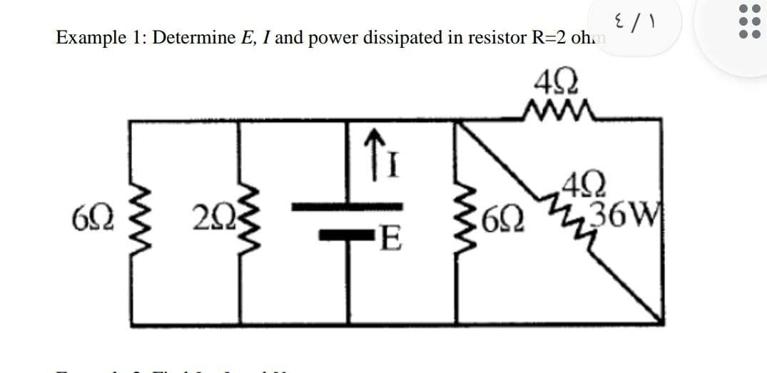 Example 1: Determine E, I and power dissipated in resistor R=2 oh.
20
조36W
ww
ww
