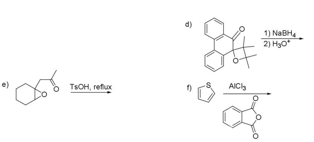 1) NABH4
2) H30*
e)
TSOH, reflux
AICI3
