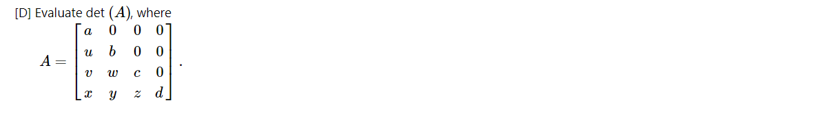 [D] Evaluate det (A), where
a
b.
0 0
A =
w
z d
