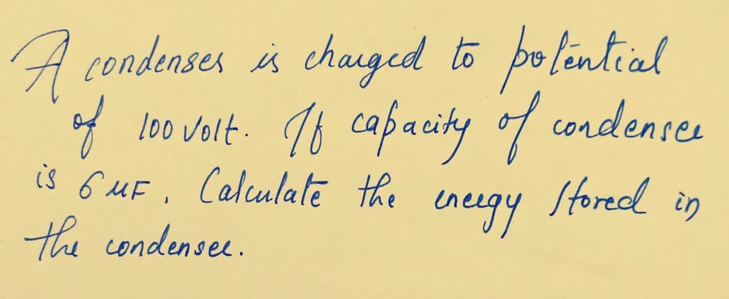 A condenses is chauged to polintial
leo vait. 18 capauity of condensce
Calculate the
eneegy
is 6 uF ,
Stored
in
the condense.
