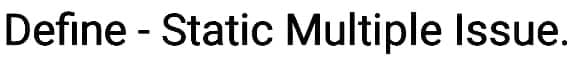 Define - Static Multiple Issue.