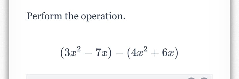 Perform the operation.
(3x? – 7x) – (4æ² + 6x)
-
