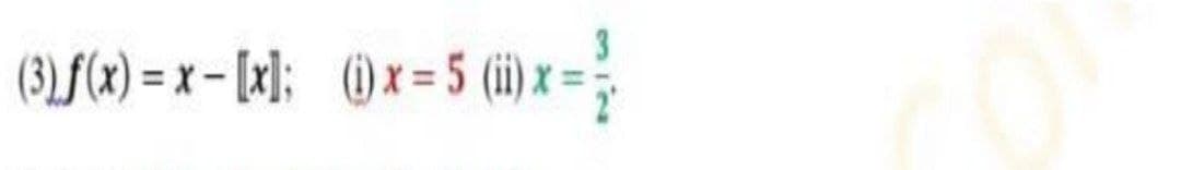 (3LF(x) = x – [x]; 0x=5 (i) x =
