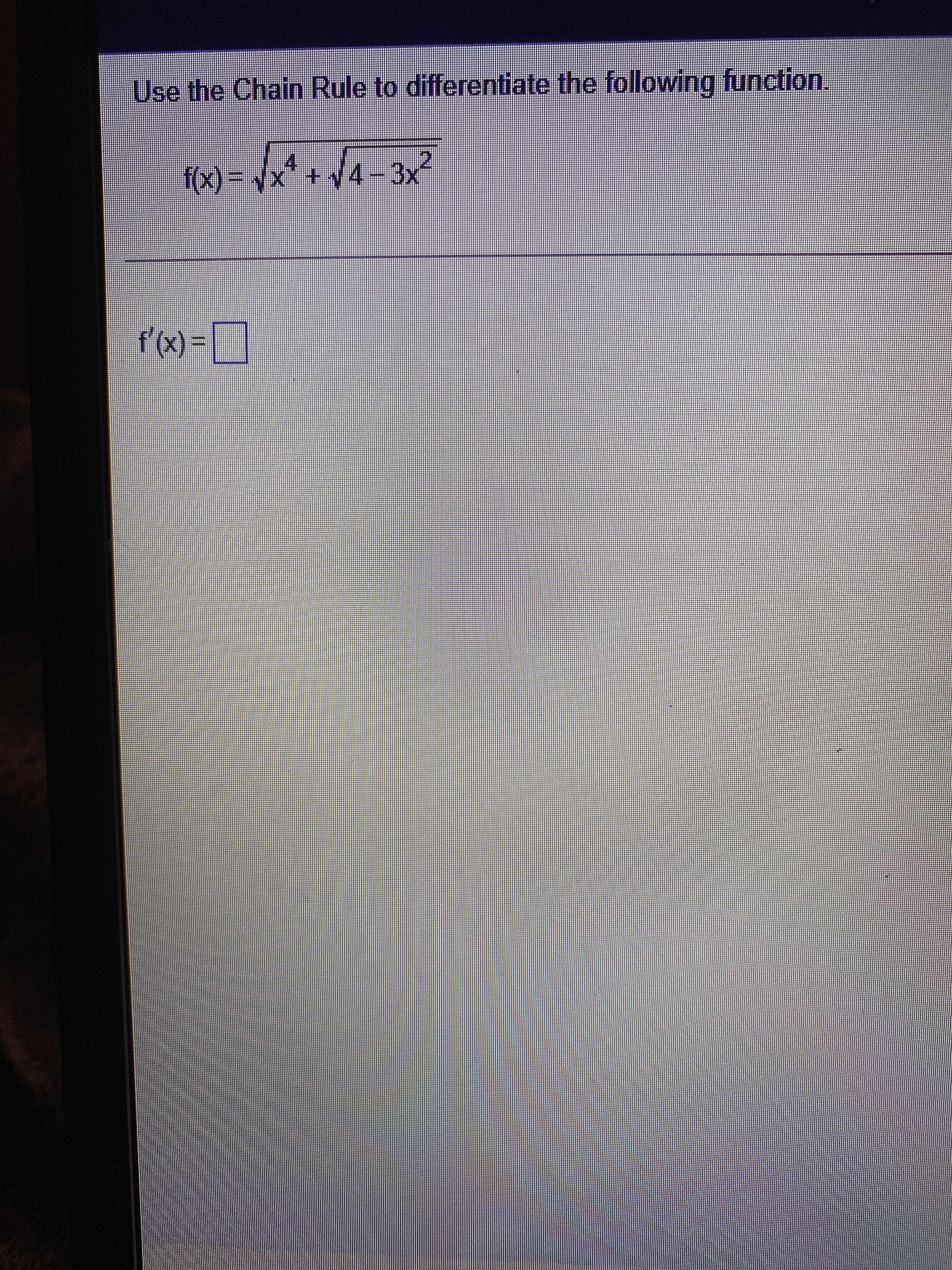 Use the Chain Rule to differentiate the following function.
+4-3x
= (x),}
