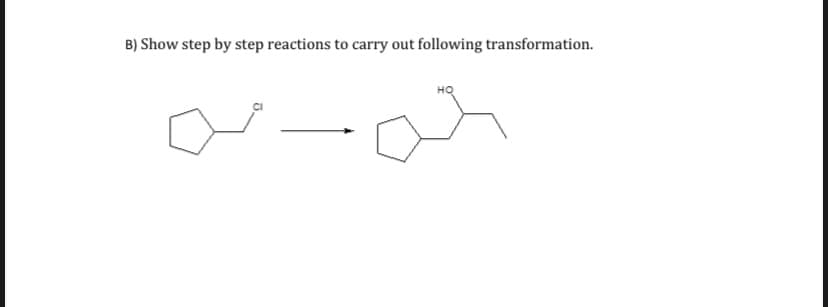 B) Show step by step reactions to carry out following transformation.
HQ
