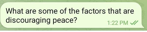 What are some of the factors that are
discouraging peace?
1:22 PM I
