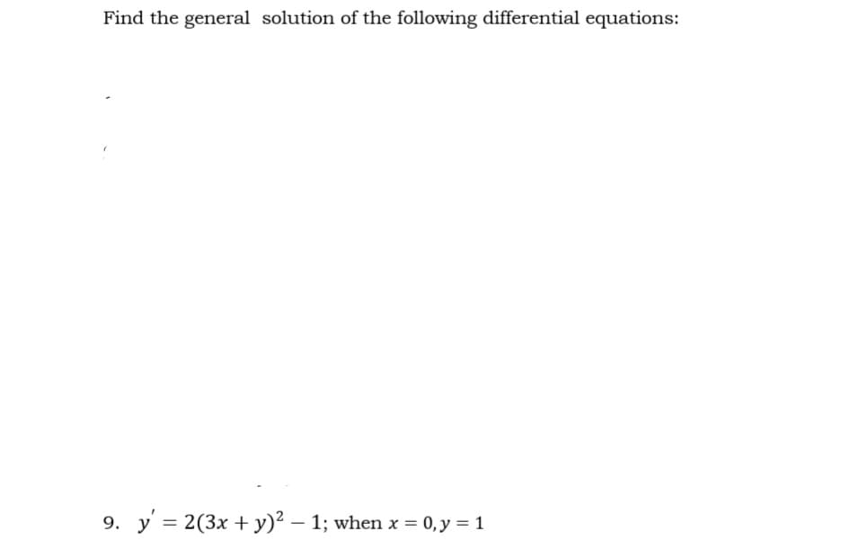 Find the general solution of the following differential equations:
9. y' = 2(3x + y)² - 1; when x = 0, y = 1