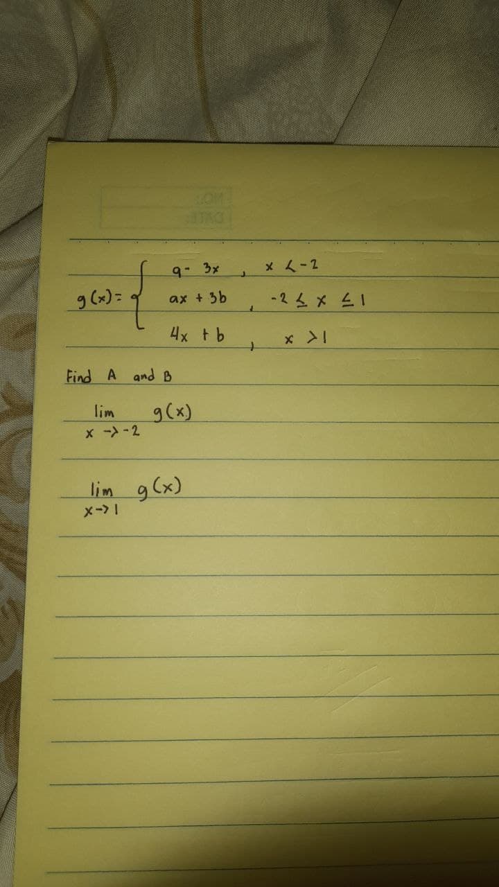 9- 3x
x ス-2
g(x)=
ax + 3b
4x t b
Find A and B
9(x)
x -)-2
lim
lim g (x)
メー>」
