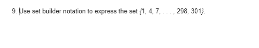 9. Jse
set builder notation to express the set {1, 4, 7, ..., 298, 3013.
