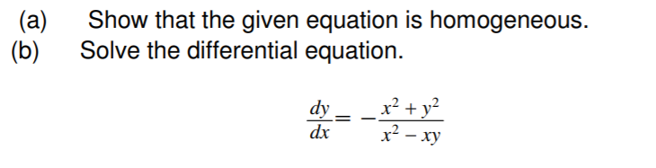 (a)
Show that the given equation is homogeneous.
(b)
Solve the differential equation.
x² + y?
x² - xy
dy
dx
