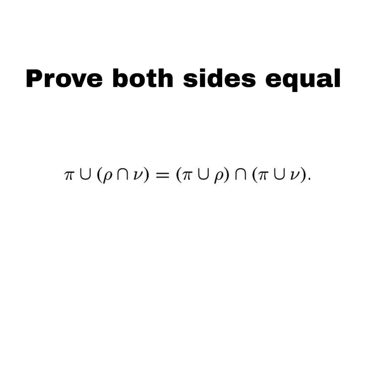 Prove both sides equal
πU (PNV) = (π Up) N (π U v).