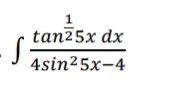 tan25x dx
4sin25x-4
