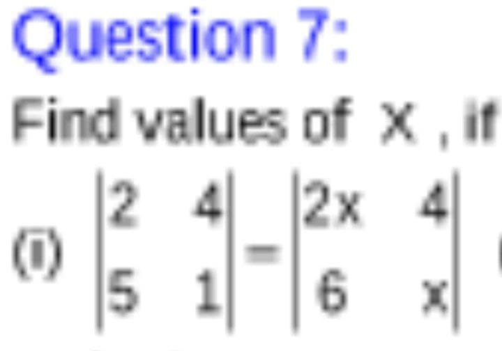 Question 7:
Find values of x , if
|2x
(0)
5 1
