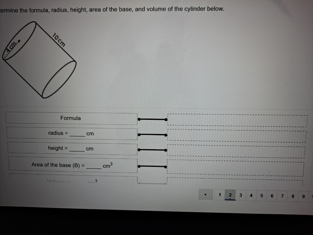 termine the formula, radius, height, area of the base, and volume of the cylinder below.
Formula
radius =
cm
height =
cm
Area of the base (B) =
cm?
Volumn
4
8.
9
III
10cm
...4.Sm.
