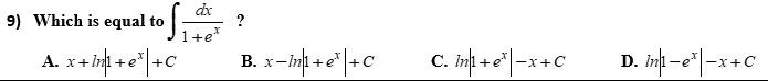 dx
9) Which is equal to ite
?
A. x+ inh +e*| +C
C. Ini +e*|-x+C
D. imh -e*|-x+C
В. х—
+
X-
