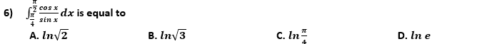 cos x
6)
dx is equal to
sin x
A. In/2
B. Inv3
C. In"
D. In e
