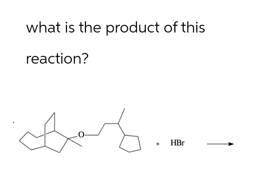 what is the product of this
reaction?
+
HBr