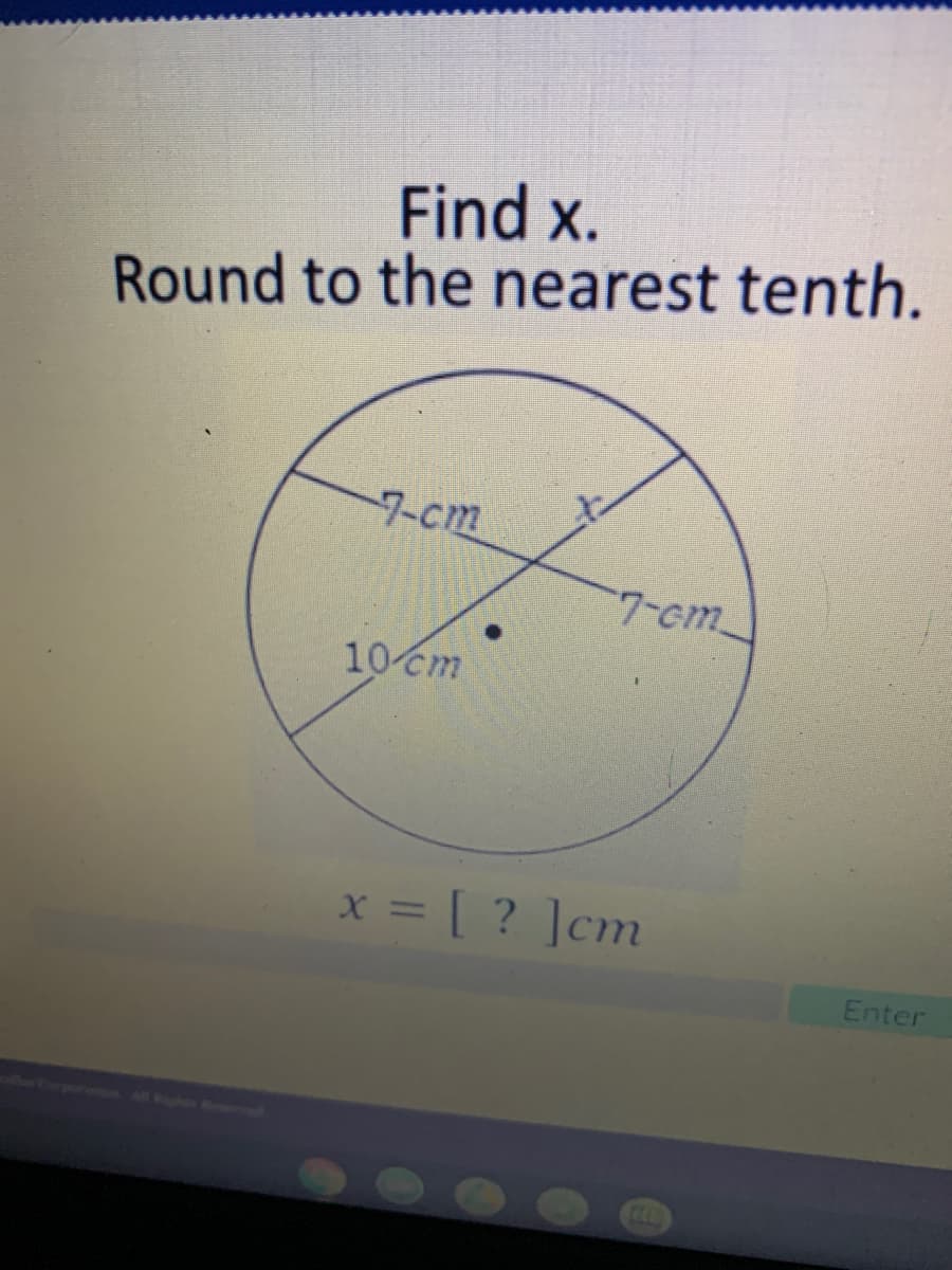 Find x.
Round to the nearest tenth.
7-cm
7-ст
10 cm
x = [ ? ]cm
Enter
Al Ws Rorme
CEO
