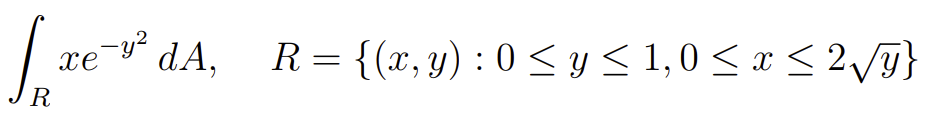 dA,
R = {(x, y) : 0 < y< 1,0 < x < 2VI}
xe
R
