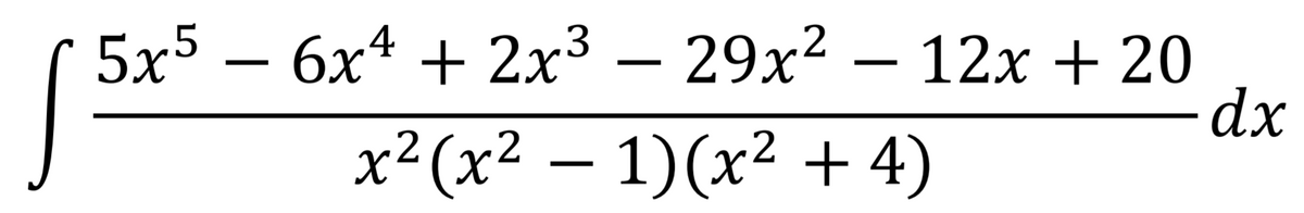 5x5 – 6x4 + 2x3 –
29x2 – 12x + 20
dx
2 (x²
1)(x² + 4)
